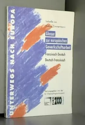 Couverture du produit · Glossar zur europäischen Gewerkschaftsarbeit. Französisch-Deutsch /Deutsch-Französisch