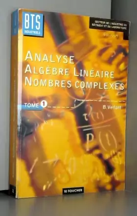 Couverture du produit · Analyse et algèbre linéaire : Nombres complexes, BTS industriels, BTS des secteurs de l'industrie (Ouvrage)
