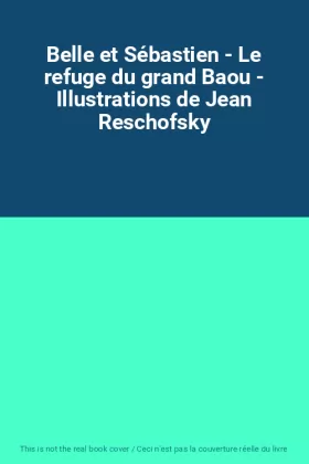 Couverture du produit · Belle et Sébastien - Le refuge du grand Baou - Illustrations de Jean Reschofsky