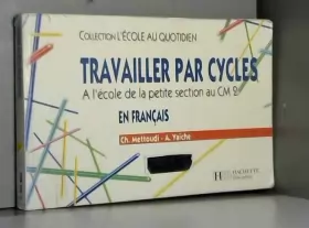 Couverture du produit · Travailler par cycles en français : à l'école, de la petite section au CM2
