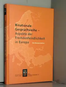 Couverture du produit · Binationale Gesprächsreihe - Aspekte der Fremdenfeindlichkeit in Europa. Die Dokumentation.