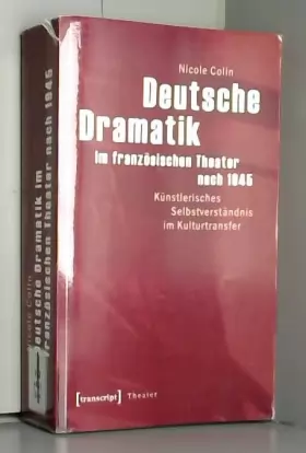 Couverture du produit · Deutsche Dramatik im französischen Theater nach 1945: Künstlerisches Selbstverständnis im Kulturtransfer