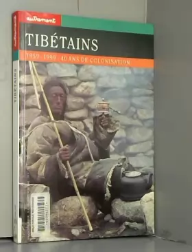 Couverture du produit · Tibétains : 1959-1999 : Quanrante ans de colonisation