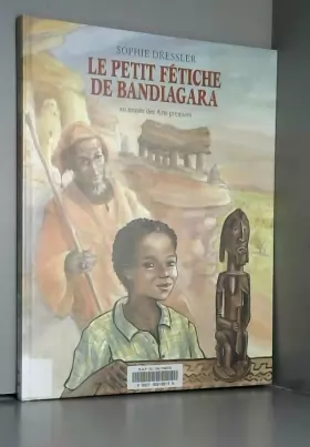 Couverture du produit · Le petit fétiche de Bandiagara : au musée des Arts premiers