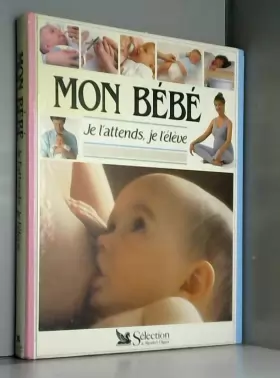 Couverture du produit · Mon bébé je l'attends, je l'élève (édition 2002)