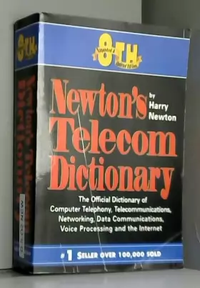 Couverture du produit · Newton's Telecom Dictionary: The Official Dictinary of Telecommunications, Networking and Voice Processing