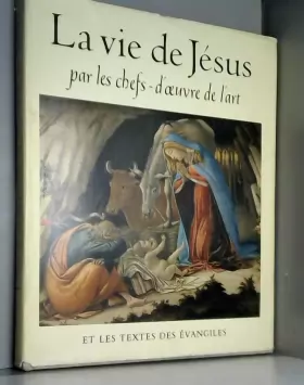 Couverture du produit · LA VIE DE JESUS PAR LES CHEFS-D'OEUVRE DE L'ART ET LES TEXTES DES EVANGILES