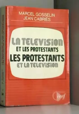 Couverture du produit · La Télévision et les protestants, les protestants et la télévision (Rencontres)