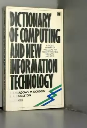 Couverture du produit · Dictionary of Computing and New Information Technology: Guide for Industry, Business, Education and the Home