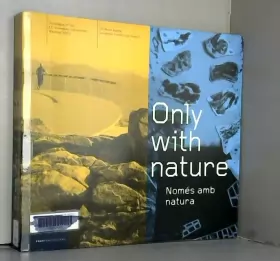 Couverture du produit · Only With Nature: Cataleg De La III Biennal Europea De Paisatge 2003. III Premi Europeu De Paisatge Rosa Barba