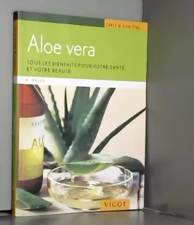 Couverture du produit · Aloe vera : Tous les bienfaits pour votre santé et votre beauté