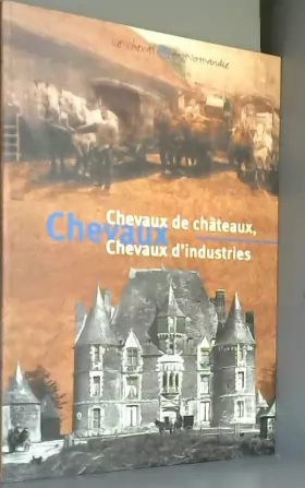 Couverture du produit · Chevaux de châteaux, chevaux d'industries : Exposition, Musée industriel de la corderie Vallois, Notre-Dame-de-Bondeville, Musé