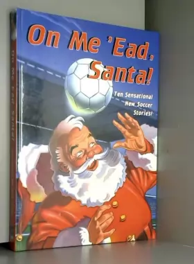 Couverture du produit · On Me 'ead Santa!: Ten Sensational New Soccer Stories
