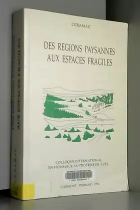 Couverture du produit · Des Régions paysannes aux espaces fragiles Colloque international en hommage au Prof. A Fel