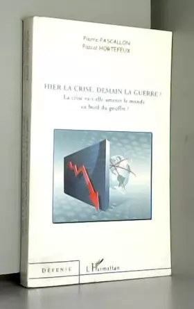 Couverture du produit · Hier la crise, demain la guerre ? : La crise va-t-elle amener le monde au bord du gouffre ?