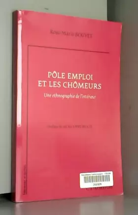 Rose-Marie Bouvet - Pôle Emploi et les Chomeurs une Ethnographie de l'Interieur