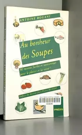 Couverture du produit · Au bonheur des soupes : 90 recettes faciles et savoureuses pour le plaisir et pour la santé