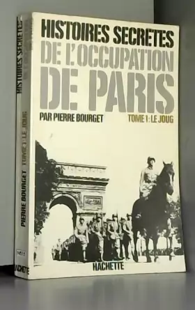 Couverture du produit · Histoires secrètes de l'occupation de Paris (1940-1944). Tome 1 : le joug.