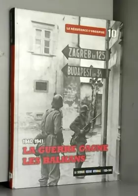 Couverture du produit · La guerre gagne les Balkans, 1940- 1941, Tome 10: La résistance s'organise