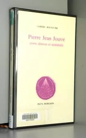 Couverture du produit · Pierre Jean Jouve entre abîmes et sommets