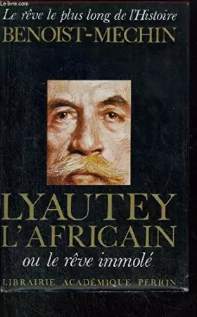 Couverture du produit · LYAUTEY L'AFRICAIN OU LE REVE IMMOLE