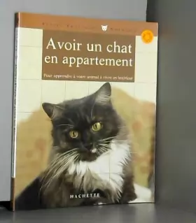 Couverture du produit · Avoir un chat en appartement : Bien le comprendre et bien le soigner, les conseils d'un expert pour votre animal favori