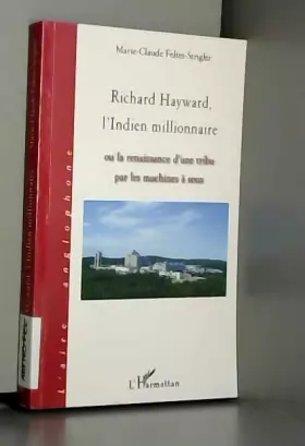 Couverture du produit · Richard Hayward, l'Indien millionnaire: Ou la renaissance d'une tribu par les machines à sous