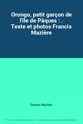 Couverture du produit · Orongo, petit garçon de l'île de Pâques : . Texte et photos Francis Mazière