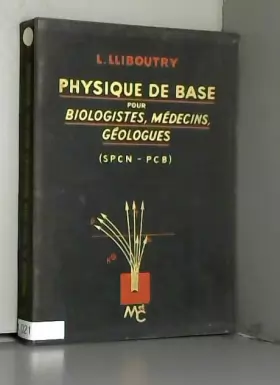 Couverture du produit · L. Lliboutry,... Physique de base pour biologistes, médecins, géologues : S.P.C.N., licences de sciences naturelles et de chimi