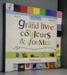 Couverture du produit · Mon grand livre des couleurs et des formes : toutes les couleurs et les formes basiques + 50 expressions françaises autour des 