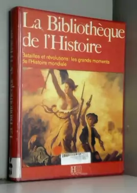 Couverture du produit · La Bibliothèque de l'histoire : Batailles et révolutions, les grands moments de l'histoire mondiale