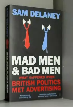 Couverture du produit · Mad Men & Bad Men: What Happened When British Politics Met Advertising