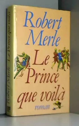 Couverture du produit · Le prince que voilà / Merle, Robert / Réf9938