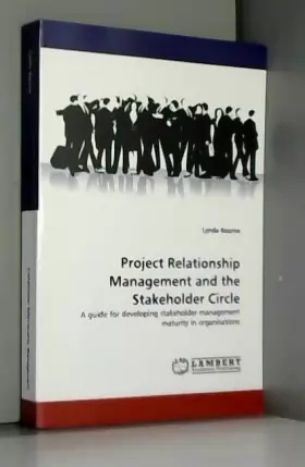 Couverture du produit · Project Relationship Management and the Stakeholder Circle: A guide for developing stakeholder management maturity in organisat