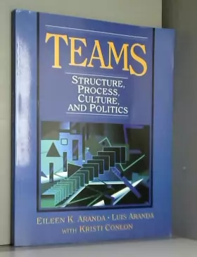 Couverture du produit · Teams: Structure, Process, Culture, and Politics