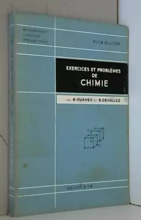Couverture du produit · Exercices et problèmes de chimie physique, chimie minérale et chimie organique : Par R. Ouaches,... et B. Devallez