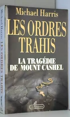 Couverture du produit · Les ordres trahis, la tragédie du Mount Cassel