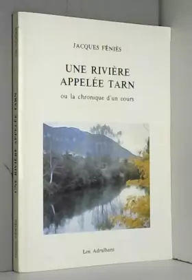 Couverture du produit · Une rivière appelée Tarn ou La chronique d'un cours : Des sources à la Garonne