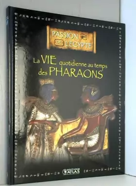 Couverture du produit · La vie quotidienne au temps des pharaons / passion de l'égypte