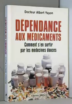 Couverture du produit · Dépendance aux médicaments: Comment s'en sortir par les médecines douces