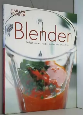 Couverture du produit · Blender: Perfect sauces, soups, purees and smoothies