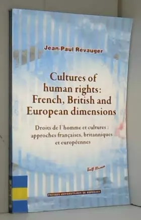 Couverture du produit · Cultures of human rights : French, British and European dimensions: Droits de l'homme et cultures : approches françaises, brita