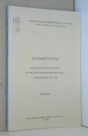 Couverture du produit · Le chant local : Politique de communication et stratégie de développement local à Montpellier (1982-1993)