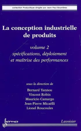 Couverture du produit · La conception industrielle de produits: Volume 2, Spécifications, déploiement et maîtrise des performances