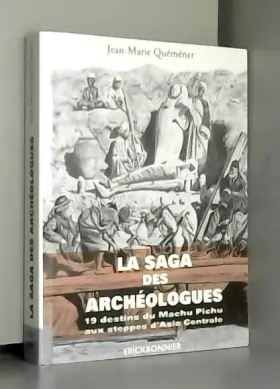 Couverture du produit · La Saga des Archéologues: 19 destins du Machu Pichu aux steppes d'Asie centrale
