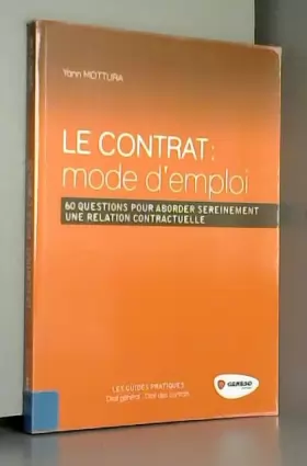 Couverture du produit · Le contrat : mode d'emploi : 60 questions pour aborder sereinement une relation contractuelle