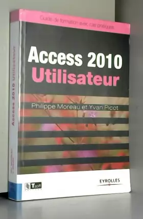 Couverture du produit · Access 2010 Utilisateur - Guide de formation avec cas pratiques