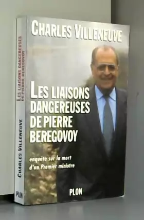 Couverture du produit · Les liaisons dangereuses de Pierre Bérégovoy : Enquête sur la mort d'un Premier ministre