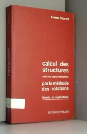 Couverture du produit · Calcul des structures avec ou sans ordinateur par la méthode des rotations - Théorie et applications