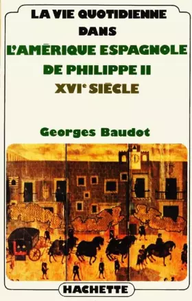 Couverture du produit · La Vie quotidienne dans l'Amérique espagnole de Philippe II : XVIe siècle
